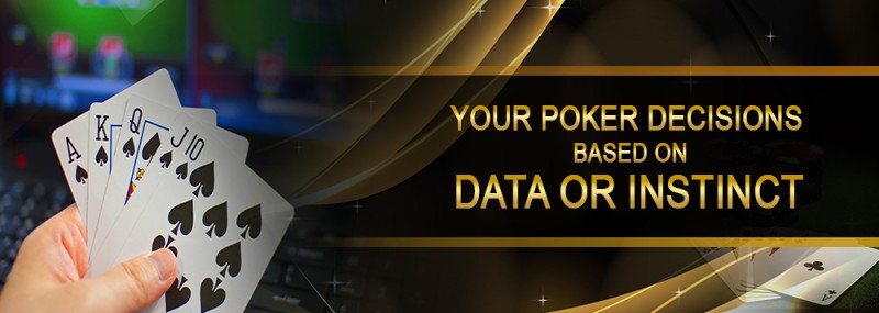 Your Poker Decisions Based On – Data or Instinct