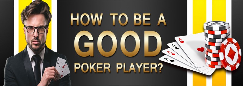 How To Be A Good Poker Player?