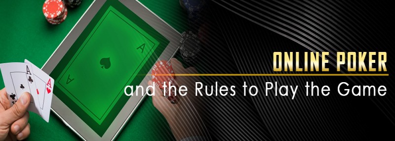 Online Poker And The Rules To Play The Game