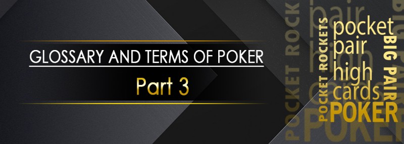 Glossary Of Terms For Poker – Part 3