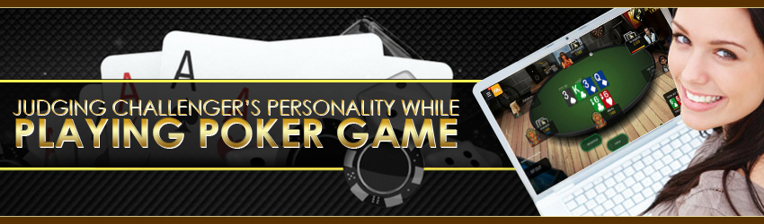 Judging Challenger’s Personality While Playing Poker Game