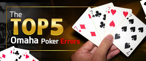pokerlion_blogs_img_Top-5-Omaha-Poker-Errors