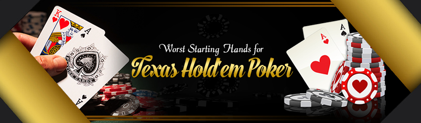Worst Starting Hands for Texas Hold’em Online Poker