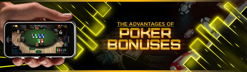 The advantages of Poker Bonuses