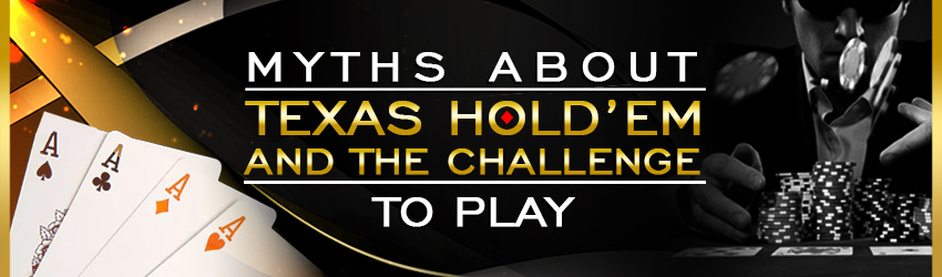 Myths about Texas Hold’em and the Challenge
