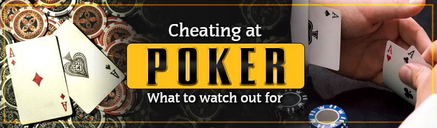 Cheating at Poker – What to Watch Out For