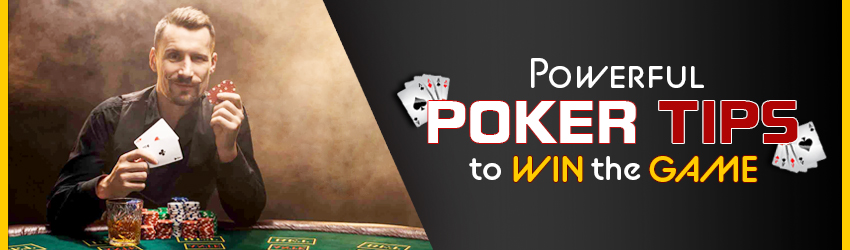 Powerful Poker Tips to Win the Game