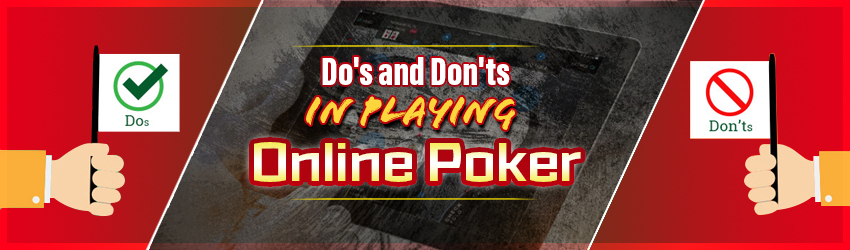 Do’s and Don’ts in Playing Online Poker