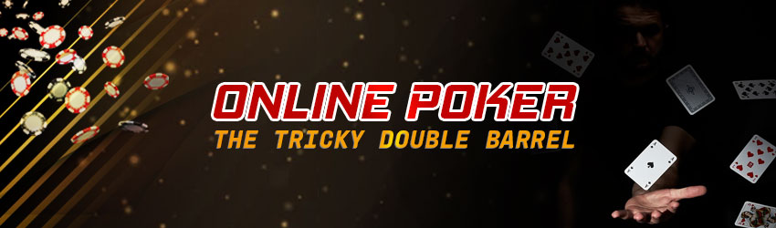 Online Poker – The Tricky Double Barrel