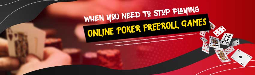 When You Need to Stop Playing Online Poker Freeroll Games