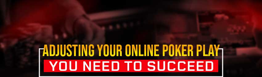 Adjusting Your Online Poker Play – The Tight Game