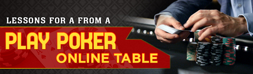 Lessons for a from a Play Poker Online Table