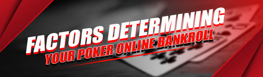 Factors Determining your Poker Online Bankroll