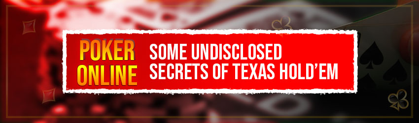 Poker Online- Some Undisclosed Secrets of Texas Hold’em