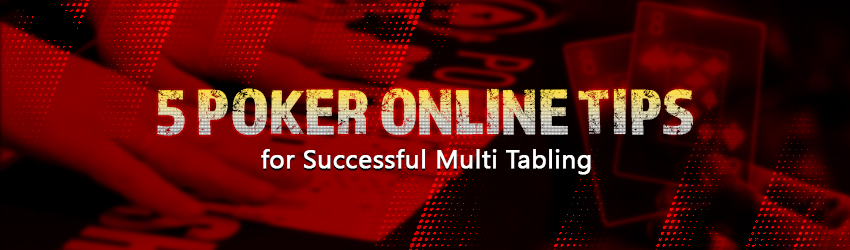 5 Poker Online Tips for Successful Multi Tabling