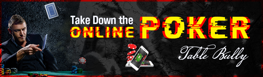 Take Down the Online Poker Table Bully