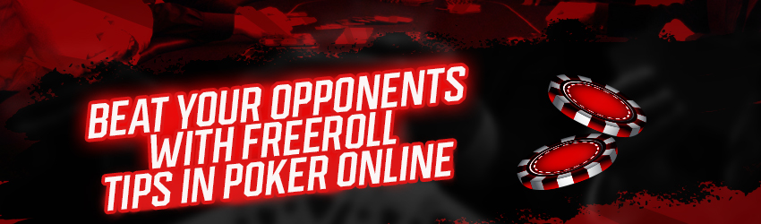 Beat Your Opponents with Freeroll Tips in Poker Online