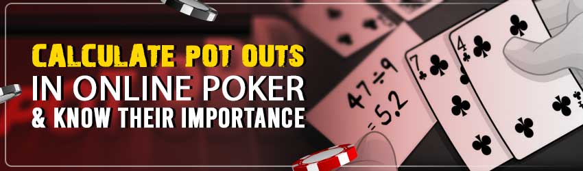Calculate Pot Outs in Online Poker & Know their Importance