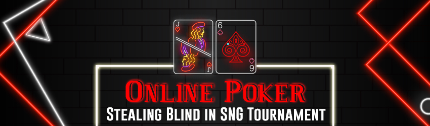Online Poker – Stealing Blind in SNG Tournament