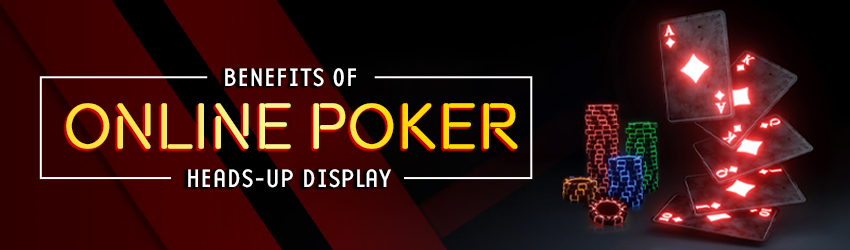 Benefits of Online Poker Heads-up Display