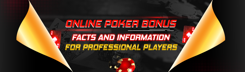 Online Poker Bonus – Facts and Information For Professional Players