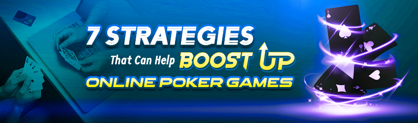 7 Strategies That Can Help Boost up your Online Poker Games