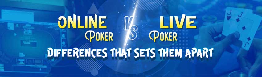 Online Poker vs Live Poker: Differences that Sets Them Apart