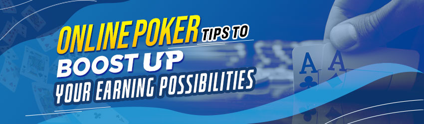 online poker tips to boost up earning possibilities